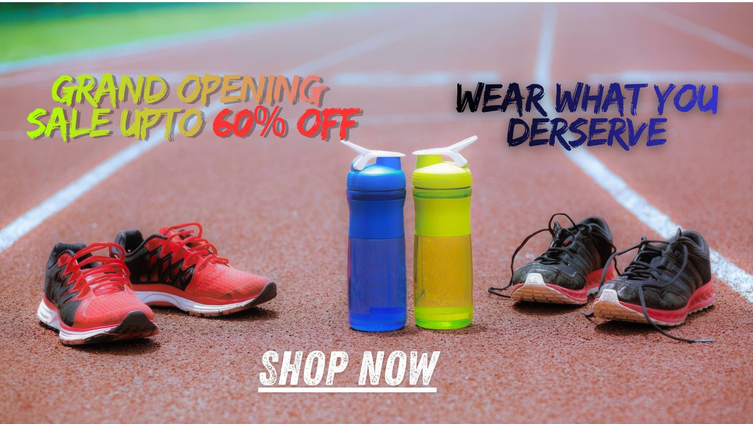 A promotional graphic on a running track showing two athletic water bottles in the center, with red and black running shoes on both sides. Text overlays read 'GRAND OPENING SALE UPTO 60% OFF', 'WEAR WHAT YOU DERSEVE', and 'SHOP NOW'.